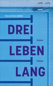 [Das Debüt 2020] Buchvorstellung: Felicitas Korn „Drei Leben&nbsp;lang“
