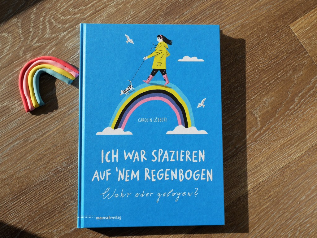 Ich war spazieren auf ’nem Regenbogen (Bilderbuchdebüt)